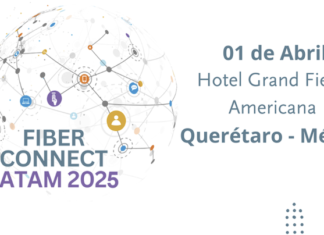 Fiber Connect Latam 2025 Impulsa la Banda Ancha en el Hub Tecnológico de Querétaro Fiber Connect Latam 2025
